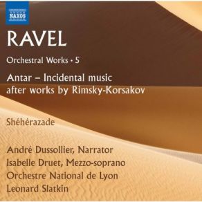 Download track Antar (After N. Rimsky-Korsakov) En Ce Temps-Là... (Narration) -No. 2. Ravel Cadenza Ad Libitum - André Dussollier Leonard Slatkin, Isabelle Druet, Lyon National Orchestra, André Dussollier