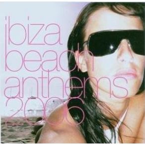 Download track IBIZA BEACH ANTHEMS 2006 CHILL CD 1 ΔΙΑΦΟΡΟΙ ΚΑΛΛΙΤΕΧΝΕΣ