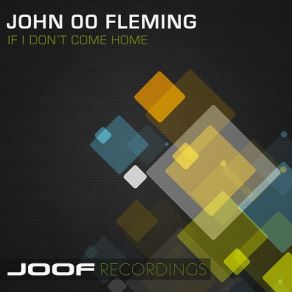 Download track If I Don't Come Home (John O'Callaghan Remix) John '00' Fleming