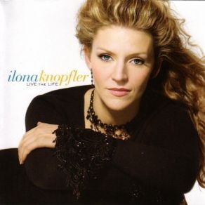 Download track I'M Going To Live The Life I Sing About In My Songs Ilona Knopfler