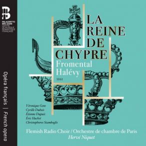 Download track La Reine De Chypre, Acte I Introduction Flemish Radio Choir, Hervé Niquet, Orchestre De Chambre De Paris