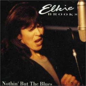 Download track I Ain't Got Nothing But The Blues Elkie Brooks