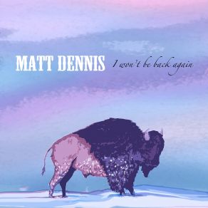 Download track Never Going Home Matt DennisMatt Dennis / Matt Dennis