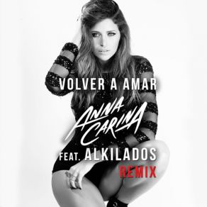 Download track Volver A Amar (Remix) [Alkilados] Anna Carina
