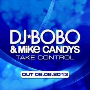 Download track Take Control (Chris Reece Radio Mix) DJ BOBO, Mike Candys