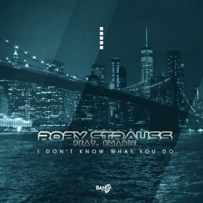 Download track I Don’t Know What You Do (Deep Mix) Roby StraussEmarie