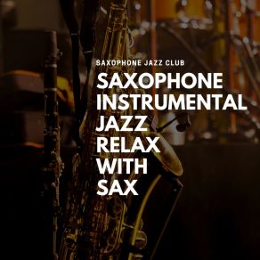 Download track Sax Relax - A Little Bit Closer Saxophone Jazz Club
