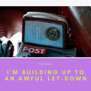 Download track I'm Building Up To An Awful Let-Down Fred Astaire