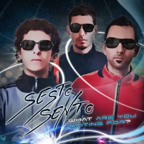Download track What Are You Waiting For Sesto SensoSesto Sento