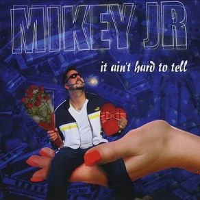 Download track It Ain't Hard To Tell Mikey Jr
