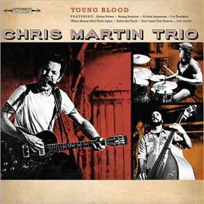 Download track I'm Troubled Chris Martin Trio