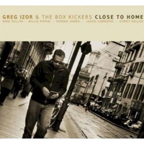 Download track Close To Home Greg Izor, The Box Kickers