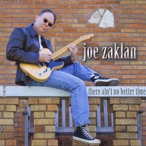 Download track There Ain't No Better Time Joe Zaklan