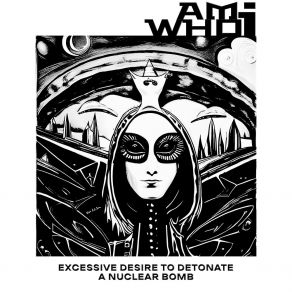 Download track WELCOME TO MY MIND Excessive Desire To Detonate A Nuclear Bomb