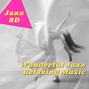 Download track Wonderful Jazz Relaxing Music 8D Jazz