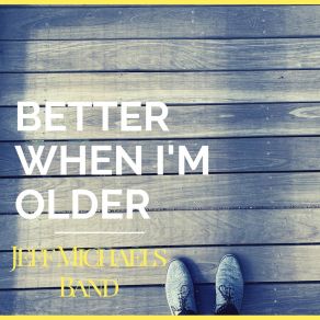 Download track Better When I'm Older Jeff Michaels Band