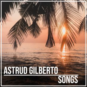 Download track All That's Left Is To Say Goodbye Astrud Gilberto