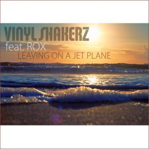 Download track Leaving On A Jet Plane (Radio Version) Vinylshakerz, The Rox