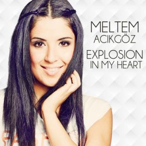 Download track Explosion In My Heart Meltem Acikgöz