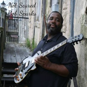 Download track Not Scared Bob Sparks