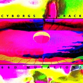 Download track I'm Dissolving Cyborgs On Crack