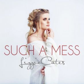 Download track Such A Mess Lizzie Cates