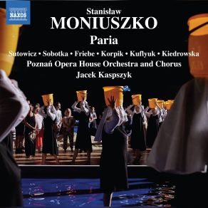 Download track Paria, Act II Scene 6 (Ed. Włodzimierz Ormicki) - Lecz Próżno, Ach Próżno Tak Chodzę (Jares, Female B Jacek Kaspszyk, Iwona Sobotka, Piotr Friebe, Stanislaw Kuflyuk, Rafał Korpik, Dominik Sutowicz, Aleksandra Kiedrowska, Poznań Opera House Chorus, Poznań Opera House Orchestra