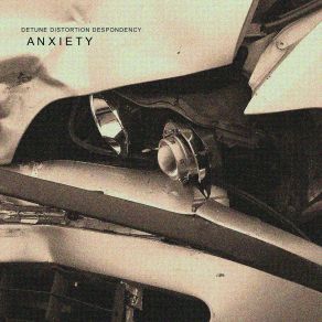 Download track Anxiety Detune Distortion Despondency