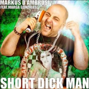 Download track Short Dick Man (Radio Edit) Marga Gonzales, Markus D'Ambrosi