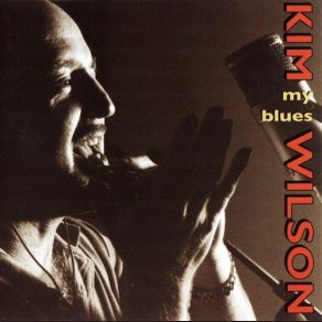 Download track Things Ain't Right Kim Wilson