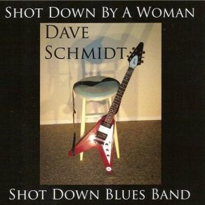Download track Don'T Tell Me (I'M Not Right For You) Dave Schmidt, Shot Down Blues Band