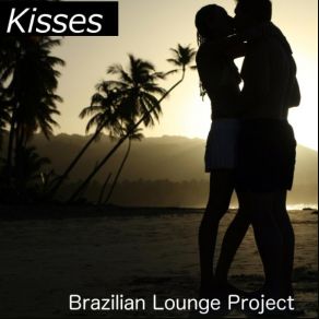 Download track Kisses Brazilian Lounge Project