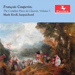 Download track Pièces De Clavecin, Book 1, 3rd Ordre In C Major-Minor: La Favorite, Chaconne À Deux Tems Mark Kroll