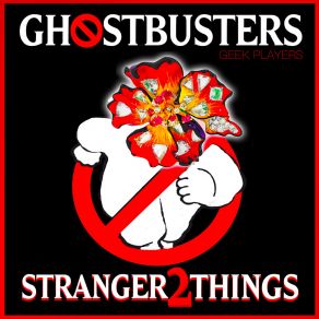 Download track Ghostbusters Stranger Thing Geek Players