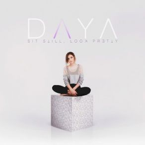 Download track Sit Still, Look Pretty Daya