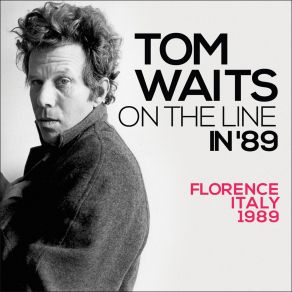 Download track 16 Shells From A Thirty-Ought-Six (Live At The Teatro Comunale Di Firenze, Florence, Italy 1989) Tom WaitsFlorence