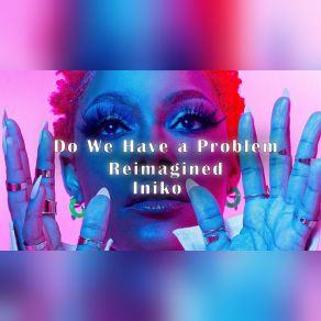 Download track Do We Have A Problem? Iniko
