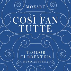 Download track Act I Che Sussurro! Che Strepito (Recitativo Don Alfonso, Dorabella, Fiordiligi, Ferrando,...) Teodor Currentzis