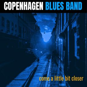 Download track Come A Little Bit Closer Copenhagen Blues Band