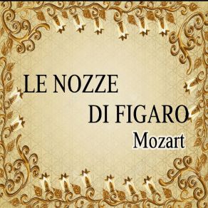 Download track Le Nozze Di Figaro, K. 492, Act 1: