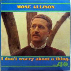 Download track I Don'T Worry About A Thing Mose Allison