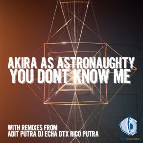 Download track You Dont Know Me (Original Mix) Akira As Astronaughty
