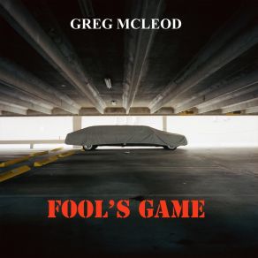 Download track Fool's Game Greg McLeod