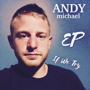 Download track If We Try Andy Michael