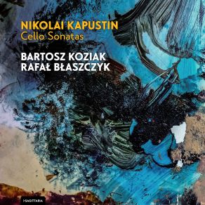 Download track II Sonata Na Wiolonczelę I Fortepian Op. 84 Sonata No. 2 For Cello And Piano, Op. 84 1. A Piacere – Allegro Non Troppo Nikolai Kapustin, Bartosz Koziak, Rafał Błaszczyk