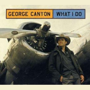 Download track What I Do George Canyon