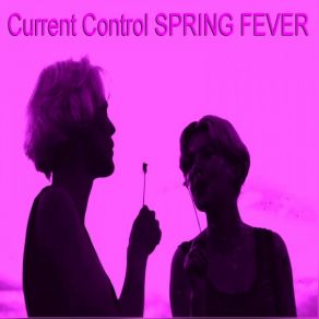 Download track Spring Fever Current Control