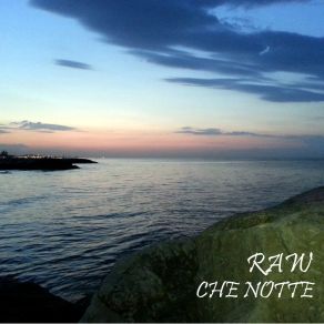 Download track Che Notte The Raw