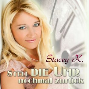 Download track Stell Die Uhr Nochmal Zuruck (Dance Rocker Radio Edit) Stacey K.