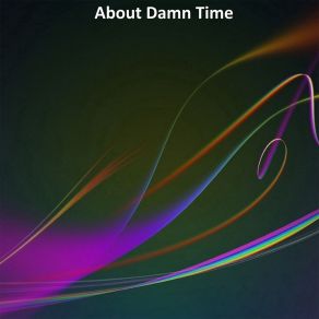 Download track About Damn Time Bob Tik